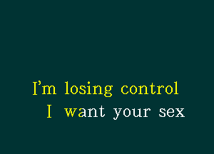 Fm losing control
I want your sex