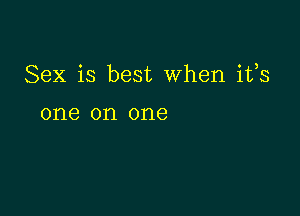 Sex is best When ifs

one on one