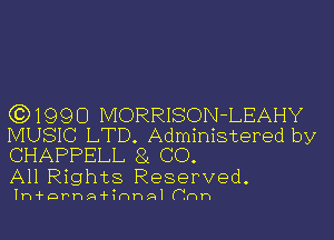 (0)1990 MORRISON-LEAHY

MUSIC LTD. Administered by
CHAPPELL 8i CO.

All Rights Reserved.

Ih'f'DPhA'fIHP-Al (run