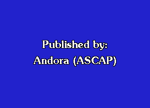 Published by

Andora (ASCAP)
