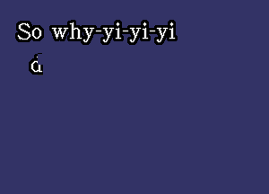 So Why-yi-yi-yi

C1