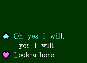 4) Oh, yes I Will,
yes I Will
Q? Look-a here