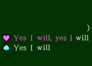 )

Q9 Yes I will, yes I Will
9 Yes I Will