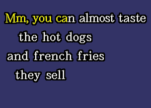 Mm, you can almost taste
the hot dogs

and french fries

they sell