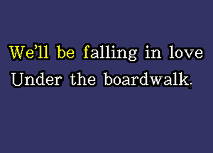 W611 be falling in love

Under the boardwalk.