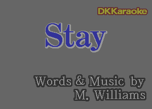 Stay

Words 8L Music by
M. Williams