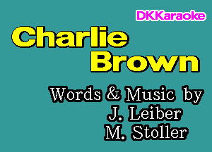 DKKaraoke

Charnae
rlczwmn

Words 87. Music by
J. Leiber
M. Stoller