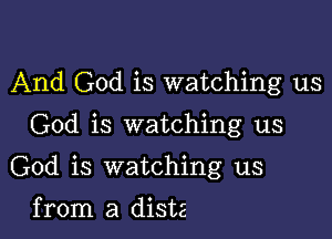 And God is watching us

God is watching us

God is watching us

from a diste