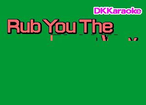 DKKaraoke

Rub You This