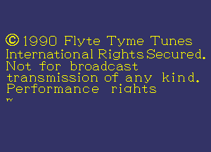 (3)1990 Flyte Tyme Tunes

International Rights Secured.
Not for broadcast

transmission of any kind.
Performance mahts

W