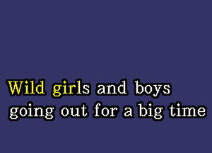 Wild girls and boys
going out for a big time