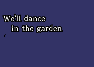 W611 dance
in the garden