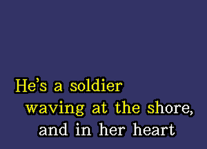 H63 a soldier
waving at the shore,
and in her heart