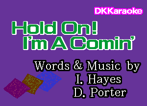 DKKaraoke

mmg
MAW

Words 8L Music by
I. Hayes
D. Porter
