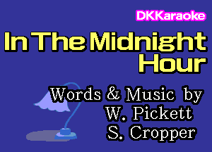 DKKaraoke

Iln The Midnight
Hour

0rds 8L Music by
W. Pickett
S. Cropper