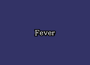 Fever