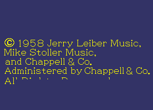 (Q 1958 Jerry Leiber Music,
Mike Stoller Music,

and Chappell 8( Co.
Administered by Chappell 8c Co.

Al'h