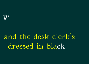 V7

and the desk clerks
dressed in black