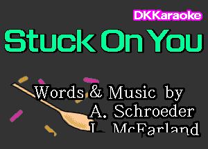 DKKaraoke

Stuck On YOU

I
Wordg3.8L Music by

A. Schroeder
x I Mirpar'l nqd