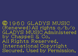 (3)1960 GLADYS MUSIC
(Renewed) All rights o b o

GLADYS MUSIC Administered
by Chappell 8 Co.

All Rights Reserved.
International Copyright
Secured. Used by Permission.