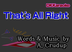 DKKaraoke

111m

Words 8L Music by
A. Crudup