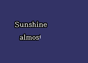 Sunshine

almosi