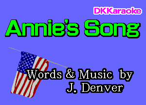 DKKaraoke

Annies Scang

I

l Words 8L Music by

7

jf J . Denver