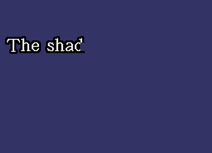 The shac'