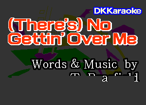 DKKaraoke

(nga ENE)
WWW

Words 8L Music by
m h a 0 1 i