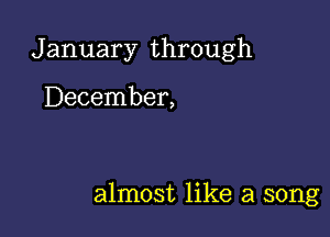 January through

December,

almost like a song