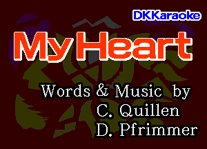 DKKaraoke

Words 8L Music by
C. Quillen
D. Pfrimmer