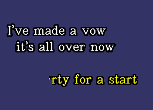 3
Ive made a vow
ith an over nour

-rty for a start