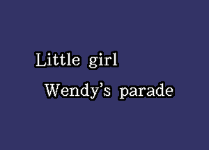 Little girl

Wendy,s parade