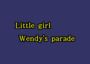 Little girl

Wendy,s parade