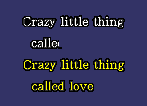 Crazy little thing

calleu

Crazy little thing

called love