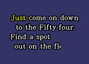 Just come on down
to the Fifty-four

Find a spot
out on the HI