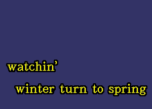 watchif

winter turn to spring