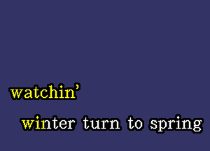 watchif

winter turn to spring