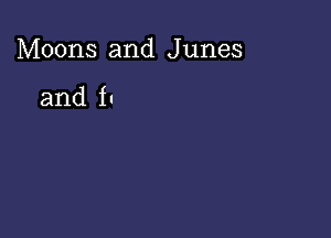 Moons and Junes

and fu