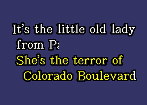 IVS the little old lady
from R

She s the terror of
Colorado Boulevard