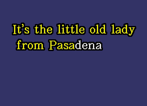 IVS the little old lady
from Pasadena