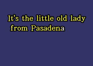 IVS the little old lady
from Pasadena