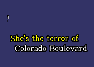 She s the terror of
Colorado Boulevard