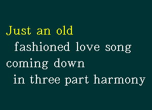 Just an old
fashioned love song

coming down
in three part harmony