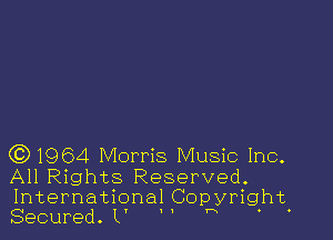 631964 Morris Music Inc.

All Rights Reserved.
International Copyright.

I I

Secured. L'