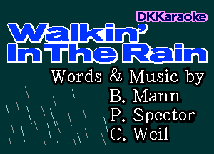 DKKaraoke

Etaain

Words 8L Music by

XX X R B. Mann
K x M KP' Spector
W U 9 c.wei1

1 !