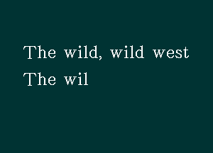 The wild, Wild west

The wil