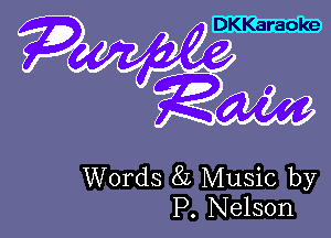 DKKaraoke

Words 8L Music by
P. Nelson