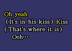 Oh yeah
(IVS in his kiss) Kiss

(Thafs where it is)
Ooh...