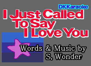 DKKaraoke

Wrdsy 8L Music by
S. Wonder